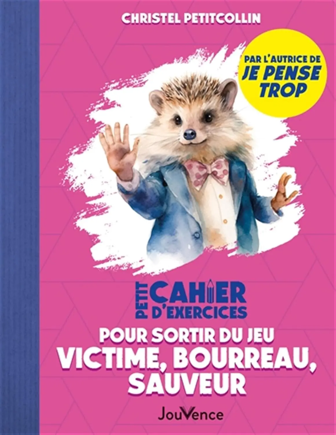 Petit cahier d’exercices pour sortir du jeu victime, bourreau, sauveur de Christel Petitcollin Petit cahier d’exercices pour sortir du jeu victime, bourreau, sauveur de Christel Petitcollin