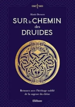 Sur le chemin des druides. Renouez avec l’héritage oublié de la sagesse du chêne de Alanis Derwen